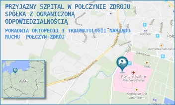 PORADNIA ORTOPEDII I TRAUMATOLOGII NARZĄDU RUCHU - PRZYJAZNY SZPITAL W POŁCZYNIE ZDROJU SPÓŁKA Z OGRANICZONĄ ODPOWIEDZIALNOŚCIĄ - SZPITALNA 5, POŁCZYN-ZDRÓJ